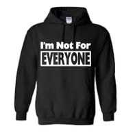 I'm Not For Everyone Hoodie